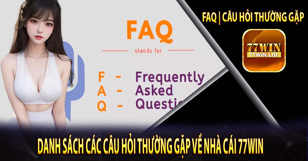 Danh sách các câu hỏi thường gặp về nhà cái 77win