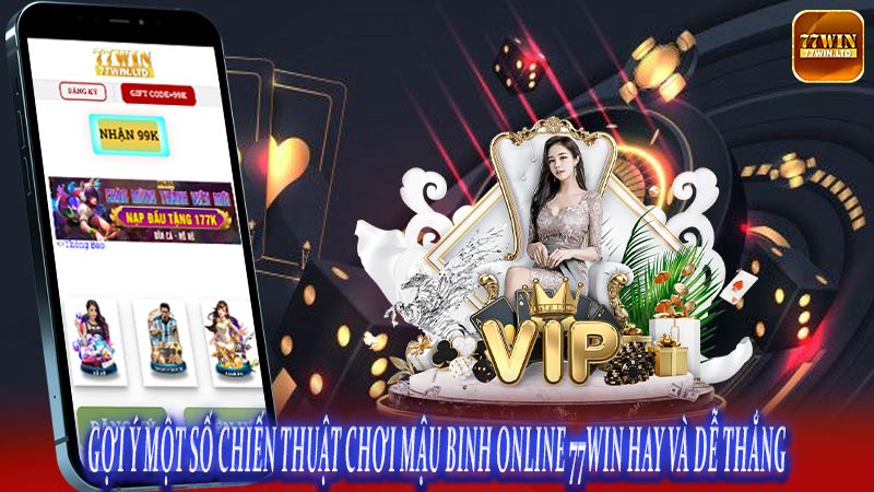 Gợi ý một số chiến thuật chơi Mậu Binh online 77win hay và dễ thắng