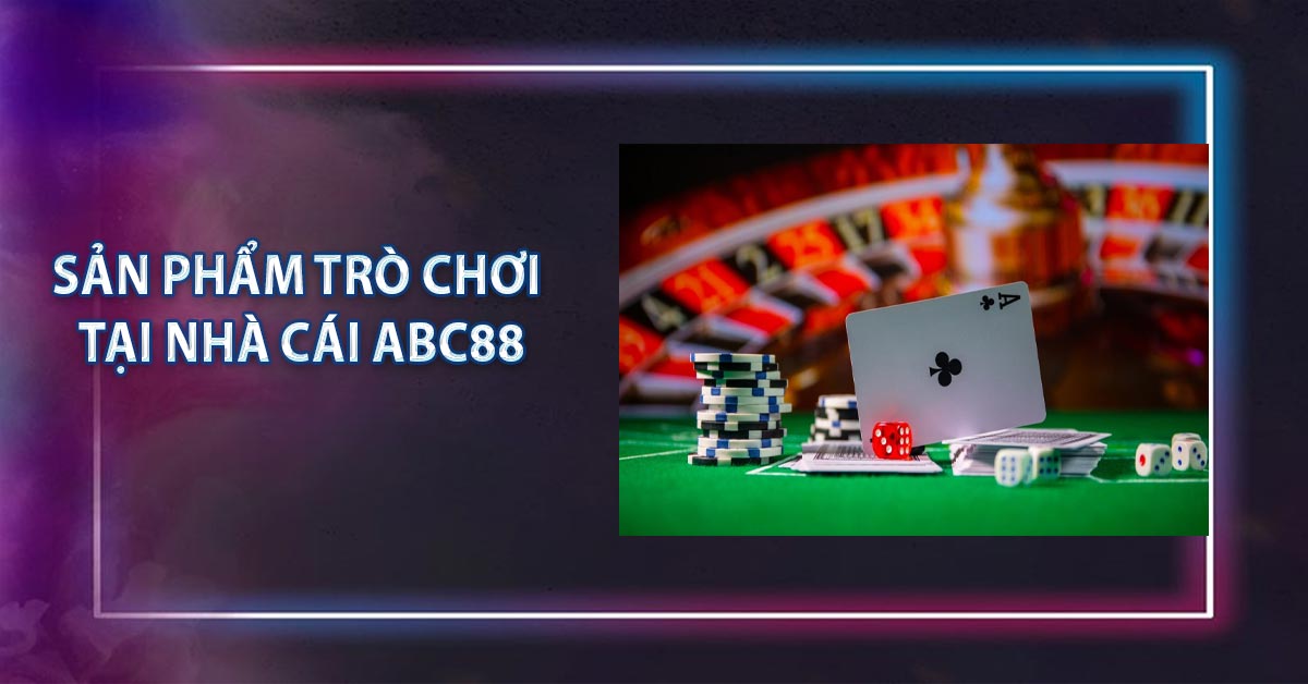 Sản phẩm trò chơi tại nhà cái ABC88